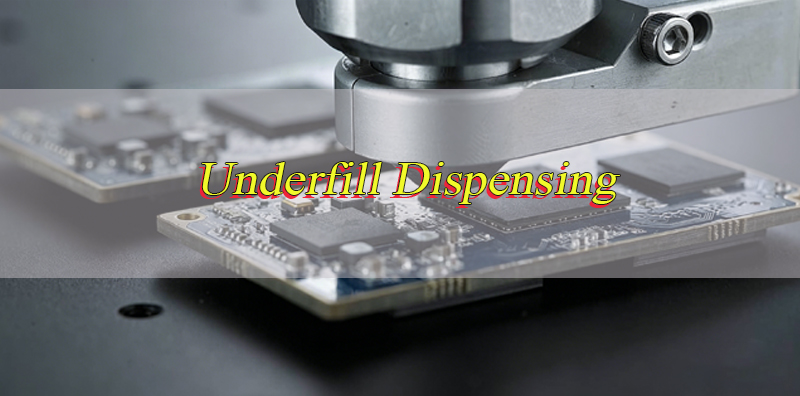 What is the Process of Underfill Dispensing?