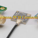 Antenna PCB Connector Guide for Wireless PCB Assembly