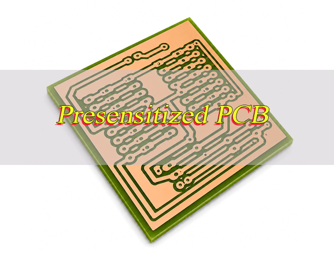 What Is a Presensitized PCB? A Guide to Board Material, Exposure and Etching